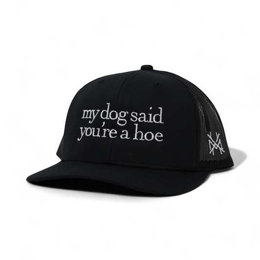 My Dog Said You're a Hoe Trucker Hat