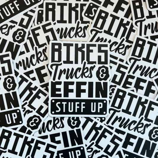 Bikes Trucks & Effin Stuff Up Sticker